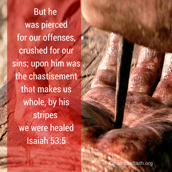 Holy Week/Good Friday. He was pierced for our offenses... Isiah 53:5