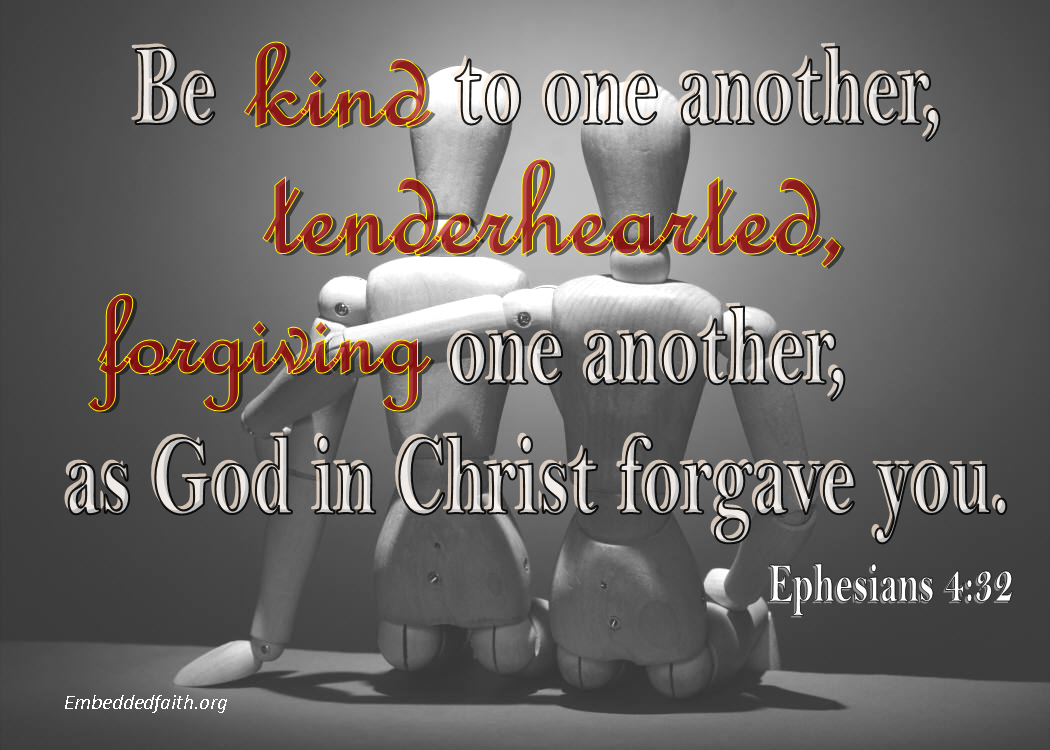 Be kind, be tenderhearted, be forgiving . Ephesians 4:32 - embeddedfaith.org