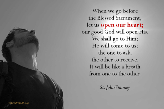 When we go before the Blessed Sacrament, le tus open our heart... st john vianney - saintly sayings