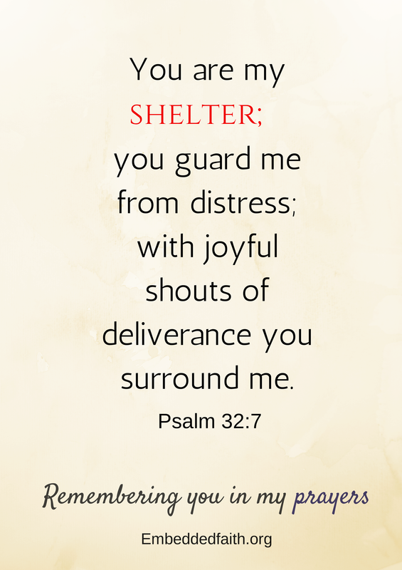 You are my shelter... Psalm 32:7 remembering you in my prayers - embeddedfaith.org