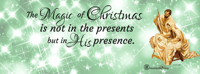 The magic of christmas is not in the presents but in His presence. Christmas facebook cover on embeddedfaith.org