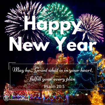 May he... grant what is in your heart, fulfill your every plan. Psalm 20:5 - Happy New Year! Embeddedfaith.org