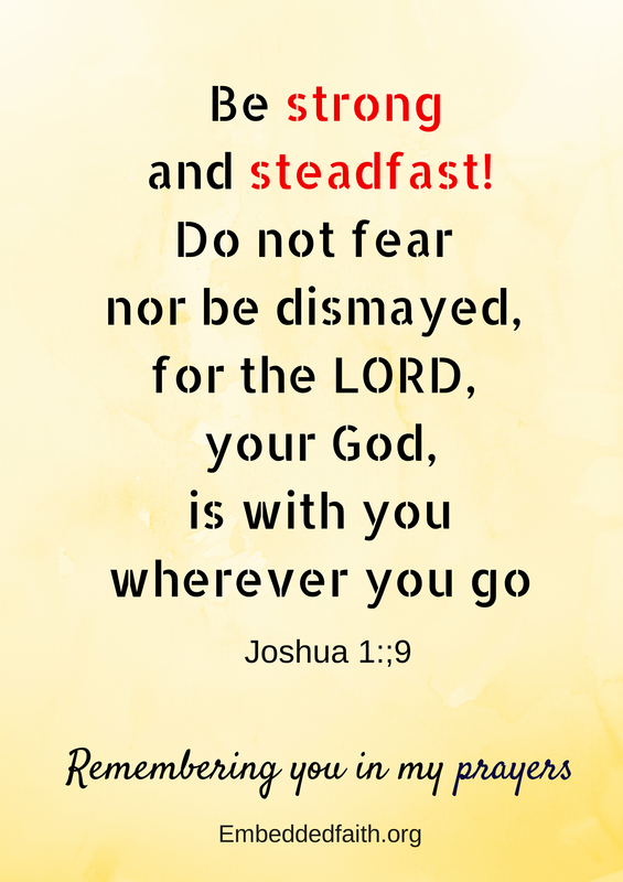 be strong and steadfast...do not fear. Joshua 1:9 remembering you in my prayers - embeddedfaith.org