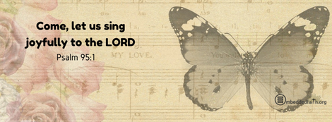 Come Let us sing joyfully to the Lord.  Psalm 95:1 facebook cover on embeddedfaith.org