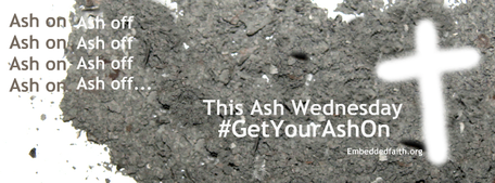 Ash on, Ash off. Get your ash on. Ash Wednesday facebook cover embeddedfaith.org