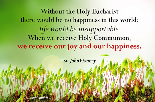 Without the Holy Eucharist there would be no hapiness in this world...st john vianney - saintly sayings