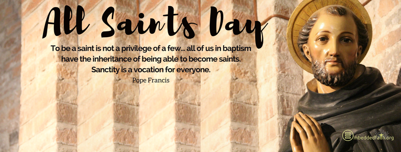 To be a saint is not a privilege of a few... all of us in baptism have the inheritance of being able to become saints. Sanctity is a vocation for everyone. - Pope Francis - All Saints Day covers and images