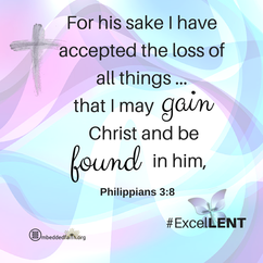 For his sake I have accepted the loss of all things...that I may gain Christ and be found in him. Philippians 3:8 Fifth Sunday of Lent - -cycle C