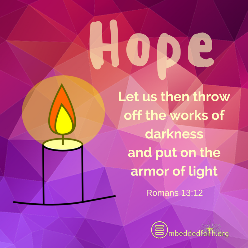 Let us then throw off the works of darkness and put on the armor of light. Romans 13:12 -first Sunday of Advent - Cycle A