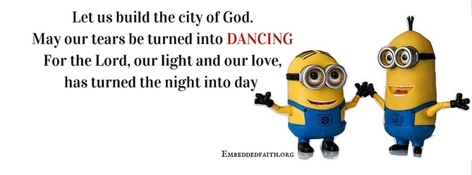 May our tears be turned into dancing with minions. facebook cover on embeddedfaith.org