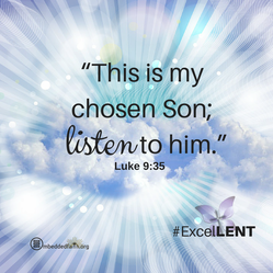 This is my chosen son: listen to him. - Luke 9:35 - Lent Cycle C