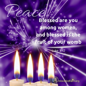 Fourth Sunday of Advent - Cycle C - Blessed are you among women, and blessed is the fruit of your womb. - Luke 1:42 - embeddedfaith.org