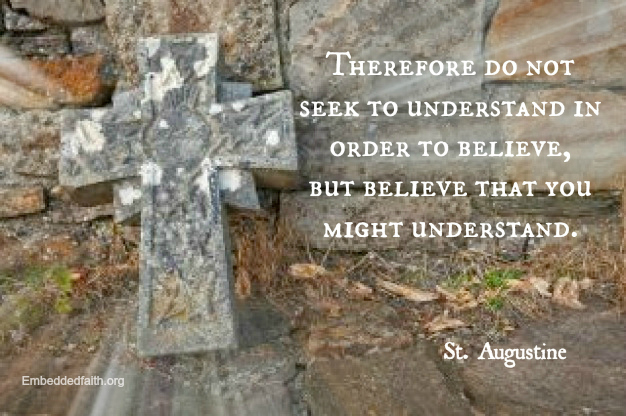 Believe that you might understand - St. Augustine - embeddedfaith.org