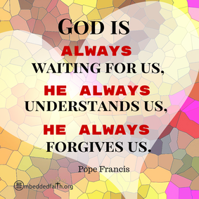God is always waiting for us, he always understands us., he always forgives us. - Pope Francis. First Fridays with Francis on embeddedfaith.org