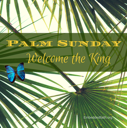 Palm Sunday welccome the King - embeddedfaith.org