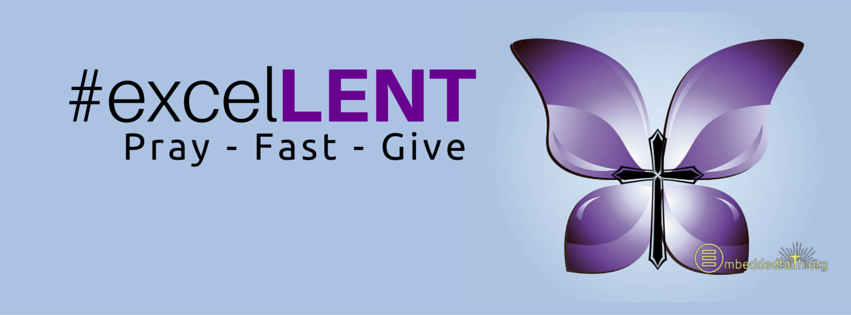 #excelLENT - Pray - Fast - Give. Facebook cover for Lent. embeddedfaith.org