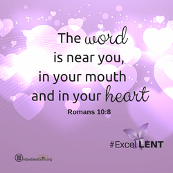 The word is near you in your mouth and in your heart. Romans 10:8 First Sunday of Lent Cycle C - embeddedfaith.org