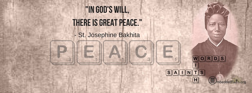 In Gods will, there is great peace. - St. Josephine Bakhita - words with saints on embeddedfaith.org