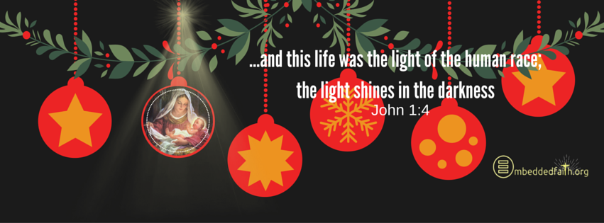 ...and this life was the light of hte human race.   Christmas facebook cover on embeddedfaith.org