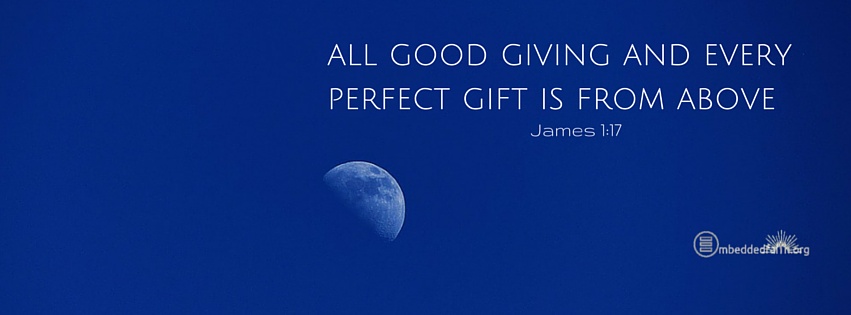 All good giving and every perfect gift is from above - James 1:17 facebook Cover on embeddedfaith.org