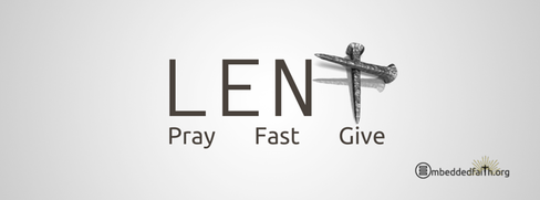 Lent:  Pray, Fast, Give.  Facebook cover on embeddedfaith.org
