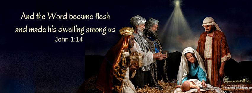 And the Word became flesh and made his dwelling among us. - John 1:14.  Facebook cover on embeddedfaith.org