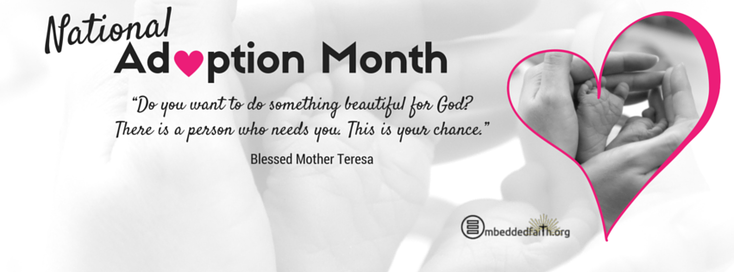 National Adoption Month - Do you want to do something beautiful for God? Tthere is a person who needs you.  This is your chance. - Bl. Mother Teresa - Facebook Cover on embeddedfaith.org