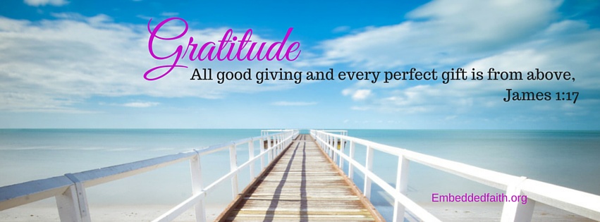 Gratitude Facebook Cover series - All good giving and every perfect gift is from above.  embeddedfaith.org