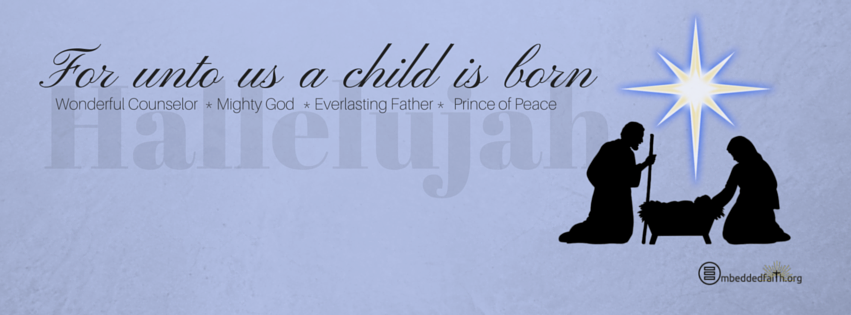 For unto us a child is born. Christmas facebook Cover on embeddedfaith.org