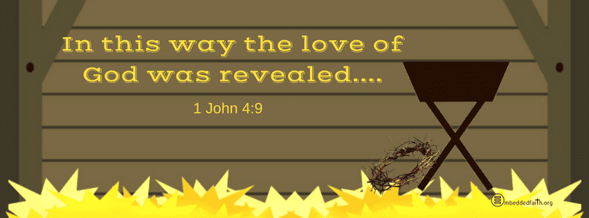 In this way the love of God was revealed.  1John 4;9.  Christmas facebook cover on embeddedfaith.org