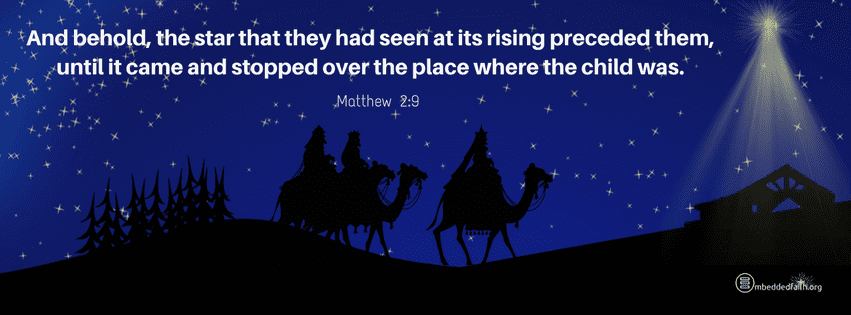 And behold, the star that they had seen at its rising preceded them, until it came and stopped over the place where the child was.  Matthew 2:9.  Christmas Facebook cover on embeddedfaith.org