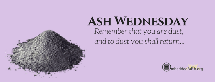 Ash Wednesday:  remember that you are dust, and to dust you shall return.... Ash Wednesday Facebook cover on embeddedfaith.org