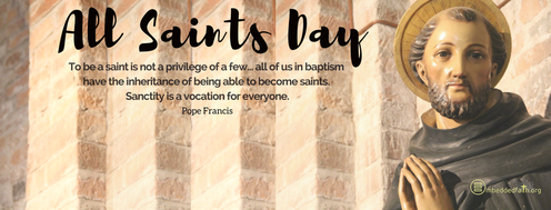 To be a saint is not a privilege of a few... all of us in baptism  have the inheritance of being able to become saints.  Sanctity is a vocation for everyone. - Pope Francis - All Saints Day covers and images