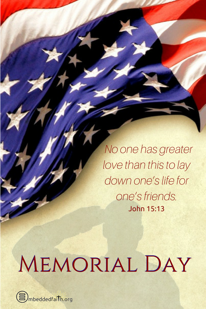 Memorial Day Image - No one has greater love than this to lay down one’s life for one’s friends. - John 15:13 . embeddedfaith.org