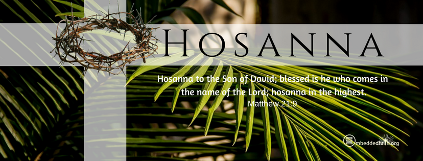 Hosanna to the Son of David; blessed is the he who comes in the name of the Lord; hosanna in the highest. Matthew 21:9. Palm Sunday Facebook Cover on embeddedfaith.org