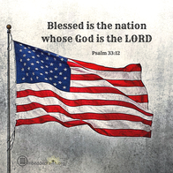 Blessed is the nation whose God is the Lord - Psalm 33:12.   