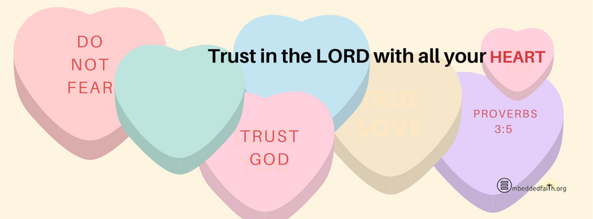Trust the Lord with all your HEART. Proverbs 3:5. Facebook cover on embeddedfaith.org